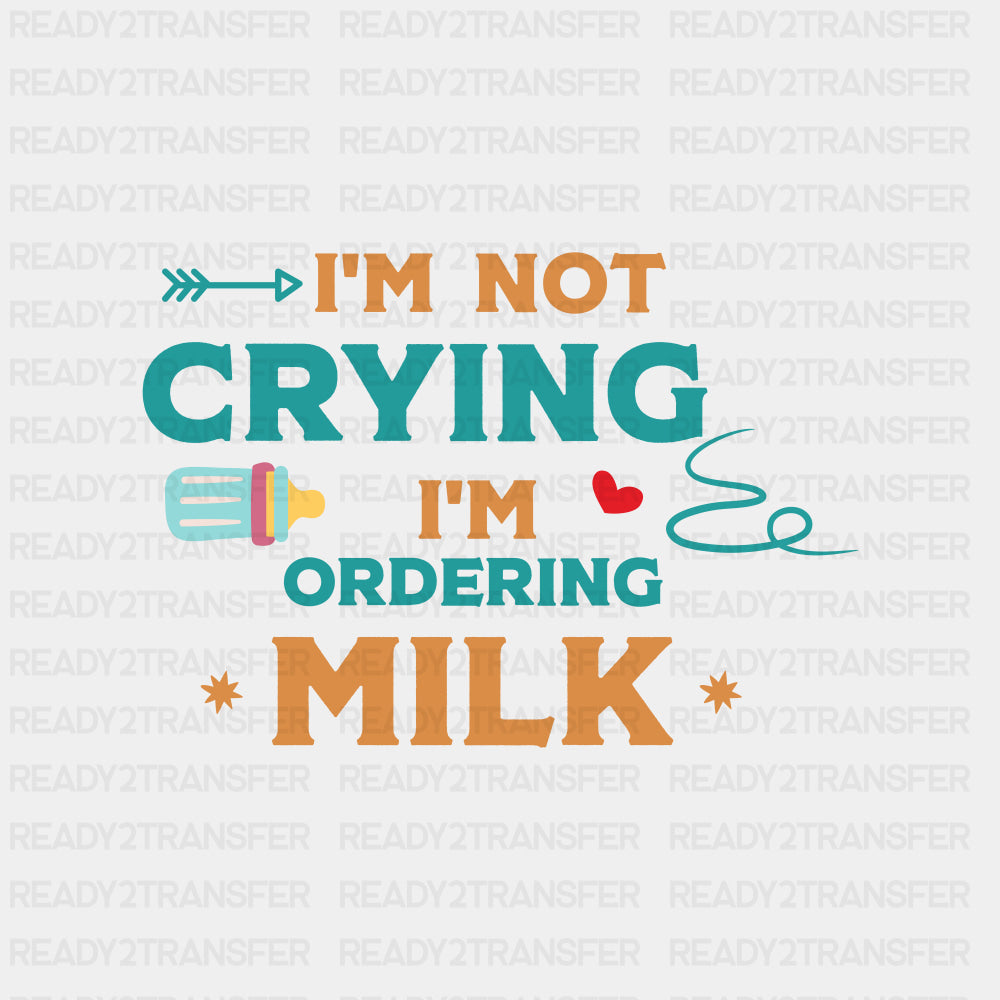 I'm Not Crying I'm Ordering Milk - Baby DTF Transfer ready2transfer