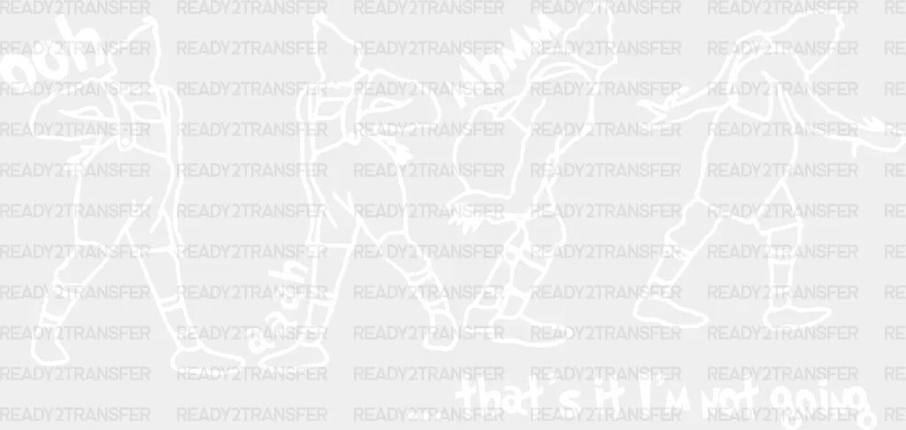 IM NOT GOING DTF Transfer ready2transfer