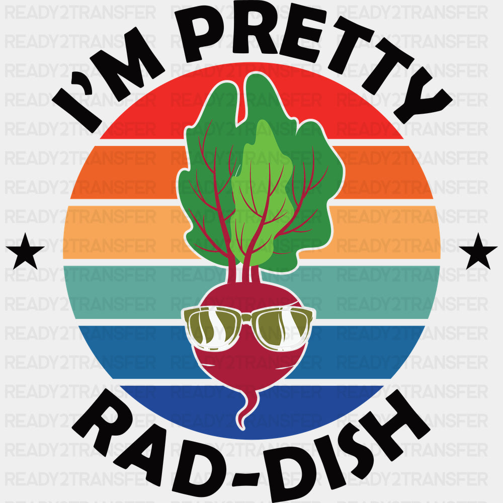 I’m Pretty Rad-dish - Vegan DTF Transfers - Adult Unisex - S & M (10’’) / Dark Color Design (See Imaging)