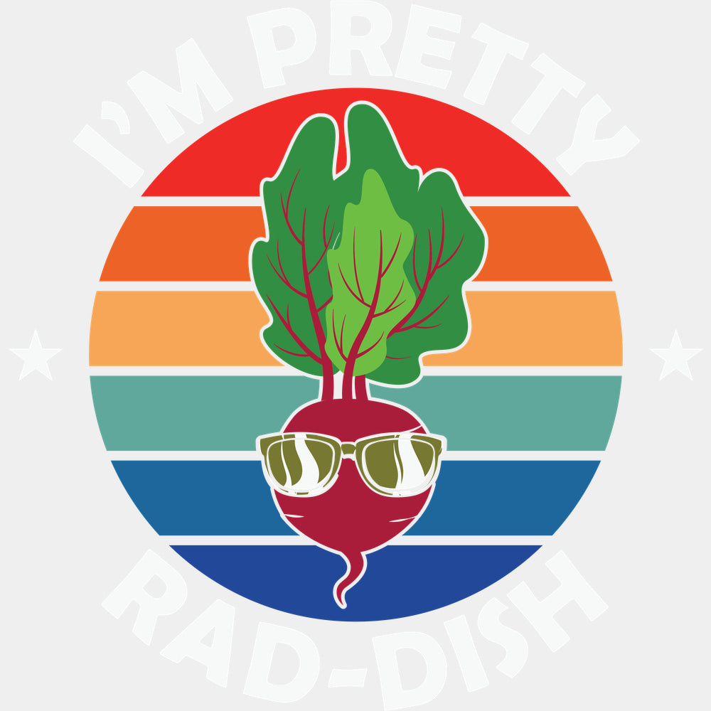I’m Pretty Rad-dish - Vegan DTF Transfers - Adult Unisex - S & M (10’’) / Light Color Design (See Imaging)