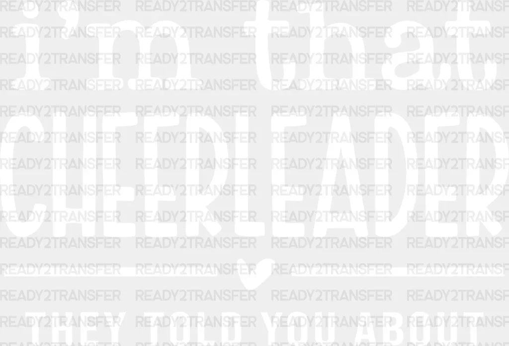 I’m That Cheerleader They Told You About - Dtf Heat Transfer Adult Unisex S & M (10’’) / White