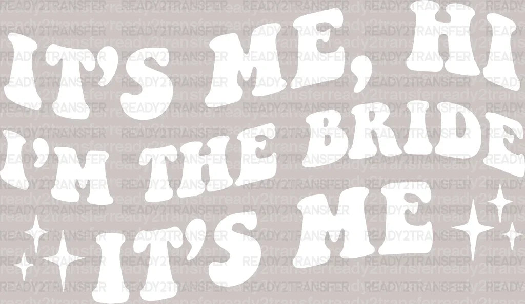 I'm The Bride, It's Me DTF Transfer - ready2transfer