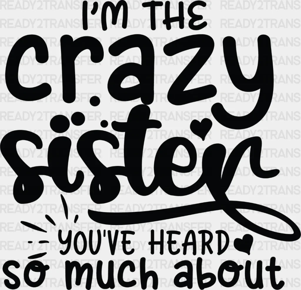 I’m The Crazy Sister - Dtf Heat Transfer Adult Unisex S & M (10’’) / Dark Color Design (See Imaging)