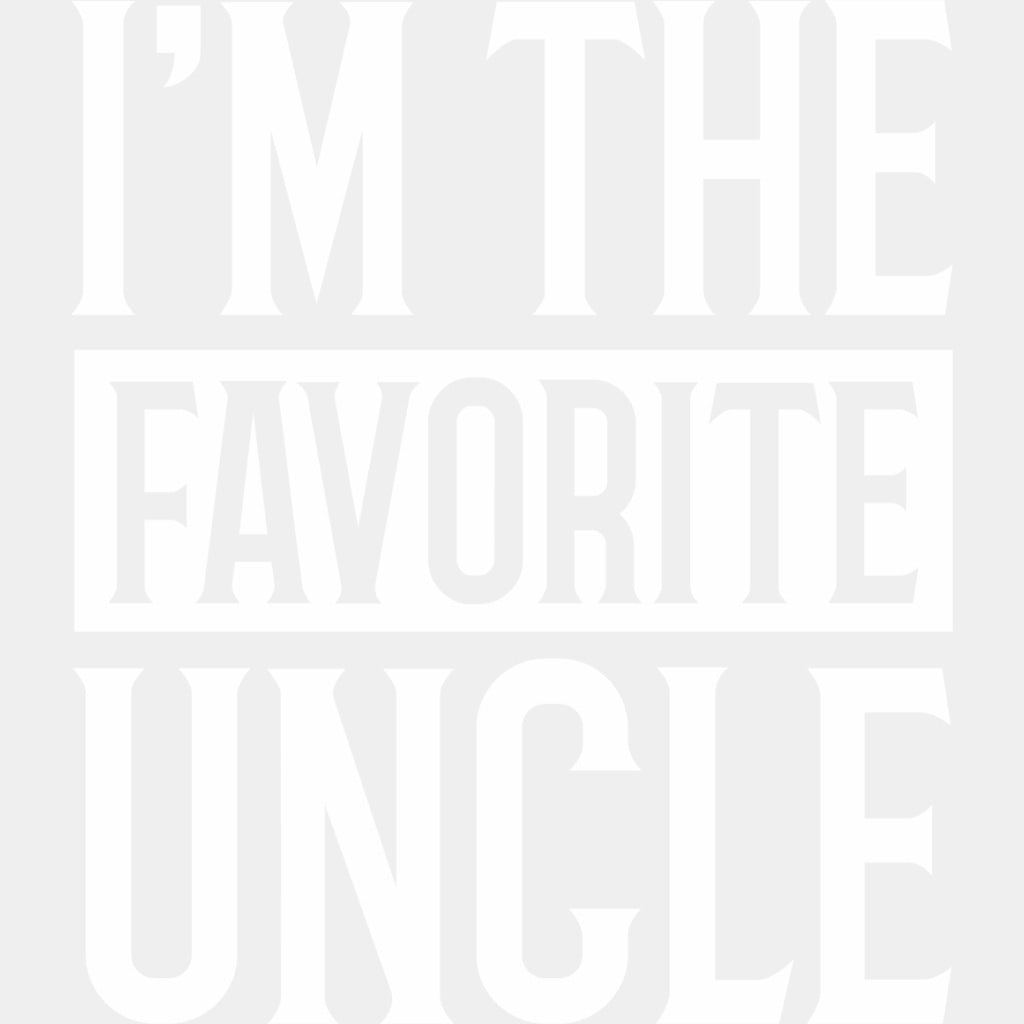 I'm The Favorite Uncle - Uncle DTF Transfers ready2transfer Light Color Design (See Imaging)