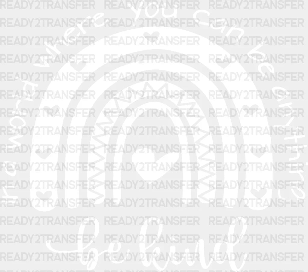 In A World Where You Can Be Anything Kind Dtf Transfer