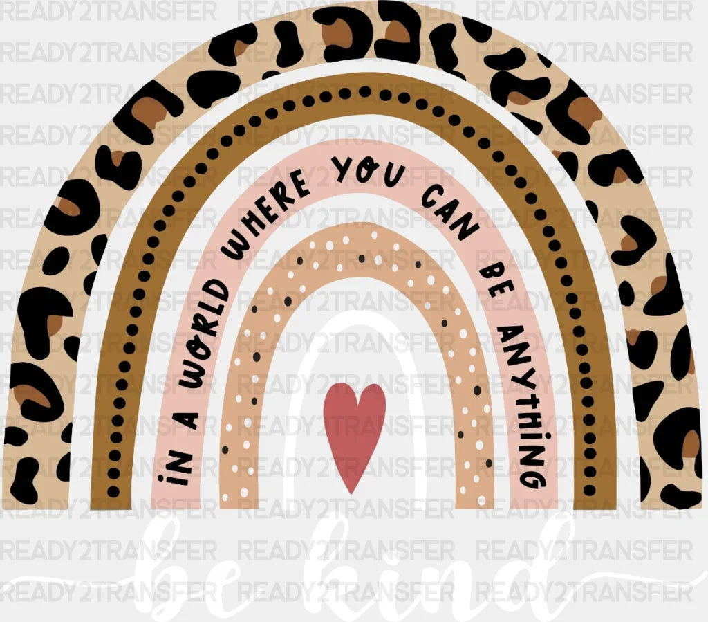 In A World Where You Can Be Anything Kind Dtf Transfer