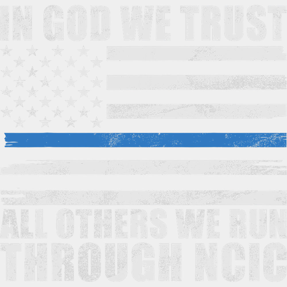 In God We Trust, All Others We Run Through NCIC - Police DTF Transfers ready2transfer Light Color Design (See Imaging)