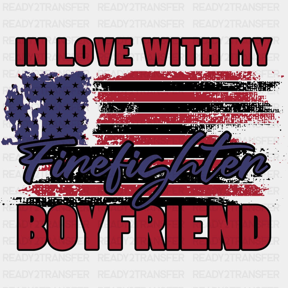 In Love With My Firefighter Boyfriend - Fire Department DTF Transfers ready2transfer Dark Color Design (See Imaging)