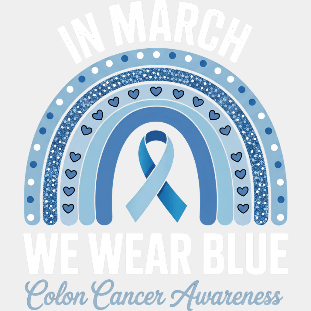 In March We Wear Blue Blue Rainbow - Colon Cancer DTF Transfers - Adult Unisex - S & M (10’’) / Light Color Design (See