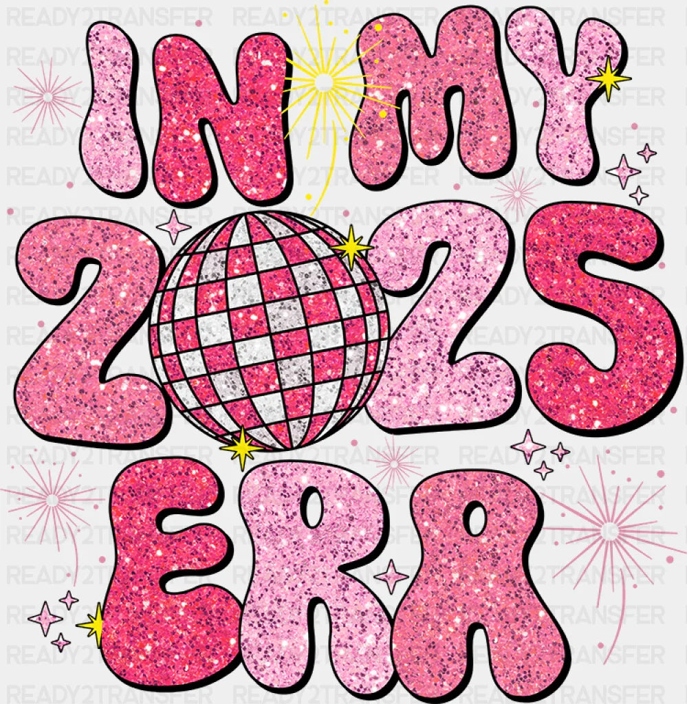 In My 2025 Era - New Year Dtf Heat Transfer