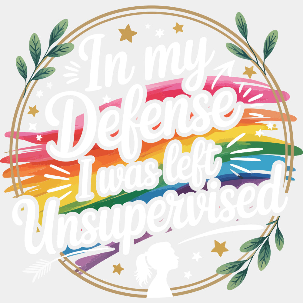 In My Defense I Was Left Unsupervised - Funny DTF Transfers ready2transfer Light Color Design (See Imaging)