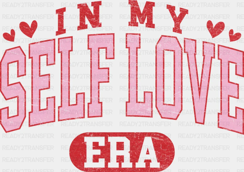 In My Self Love Era Pink And Red Design - Valentine’s Day Dtf Transfer