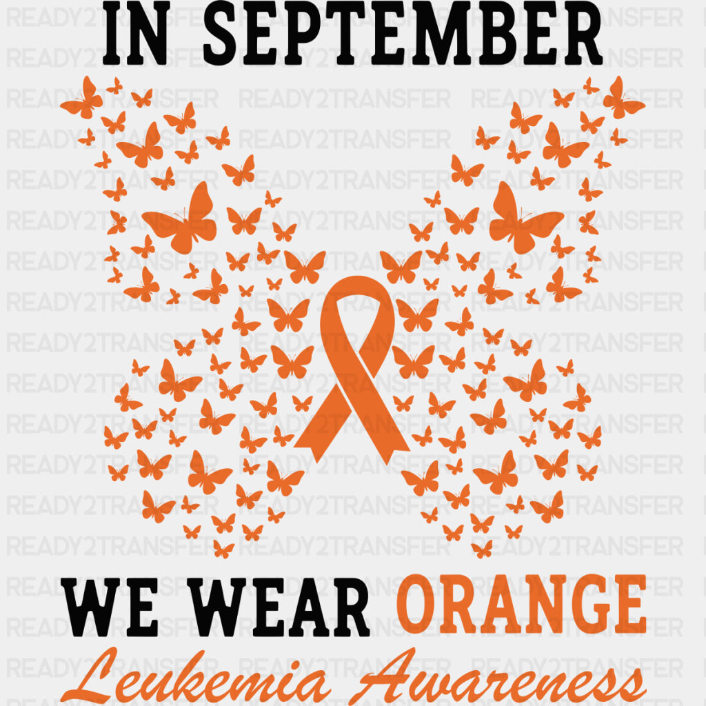 In September We Wear Orange - Leukemia DTF Transfers - Adult Unisex - S & M (10’’) / Dark Color Design (See Imaging)