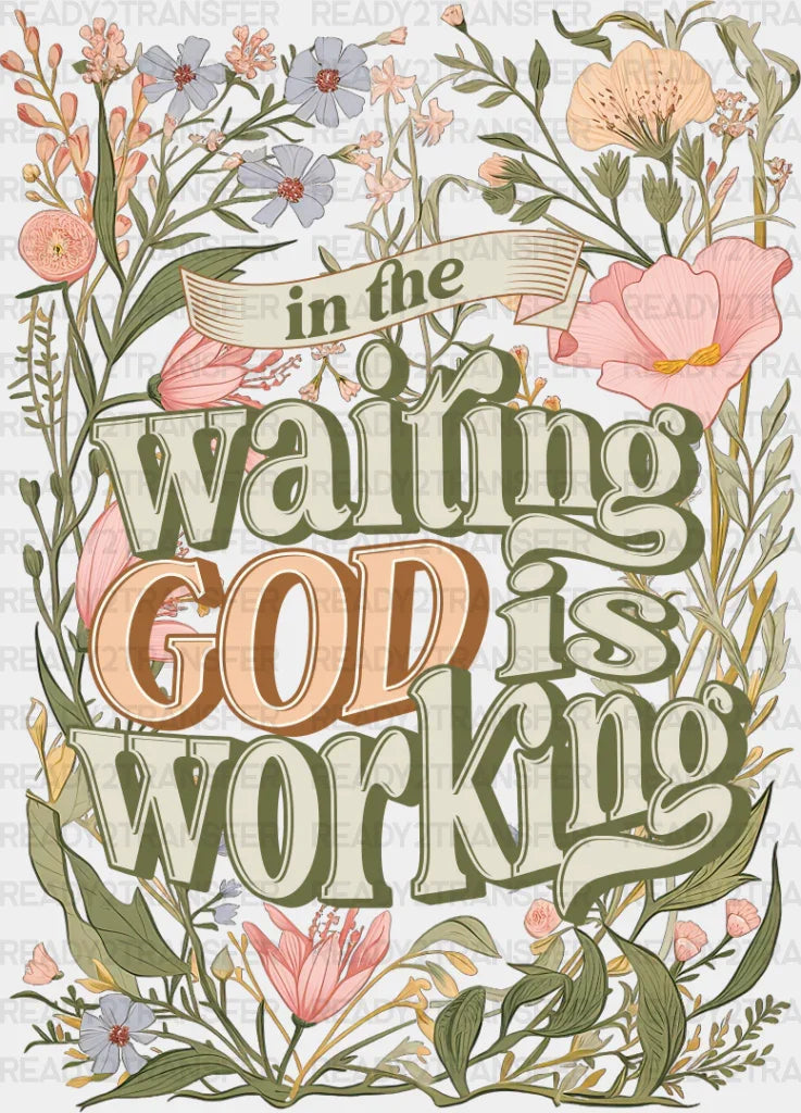 In The Waiting God Is Working - Christianity Dtf Transfer