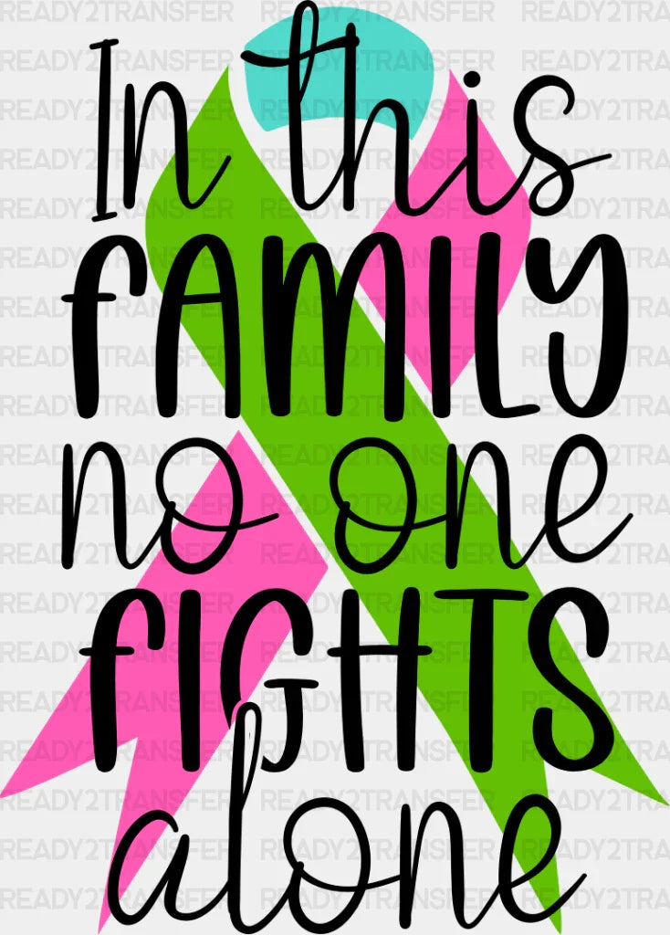 In This Family No One Fights Alone - Metastatic Breast Cancer Dtf Transfer Adult Unisex S & M