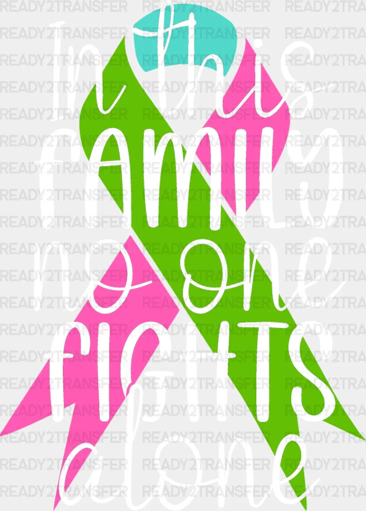 In This Family No One Fights Alone - Metastatic Breast Cancer Dtf Transfer Adult Unisex S & M