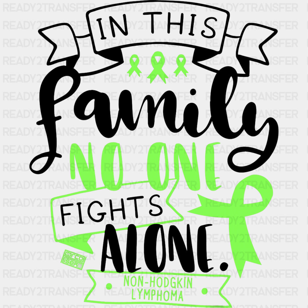 In This Family No One Fights Alone, Non-Hodgkin Lymphoma - Lymphoma DTF Transfers ready2transfer Dark Color Design (See Imaging)