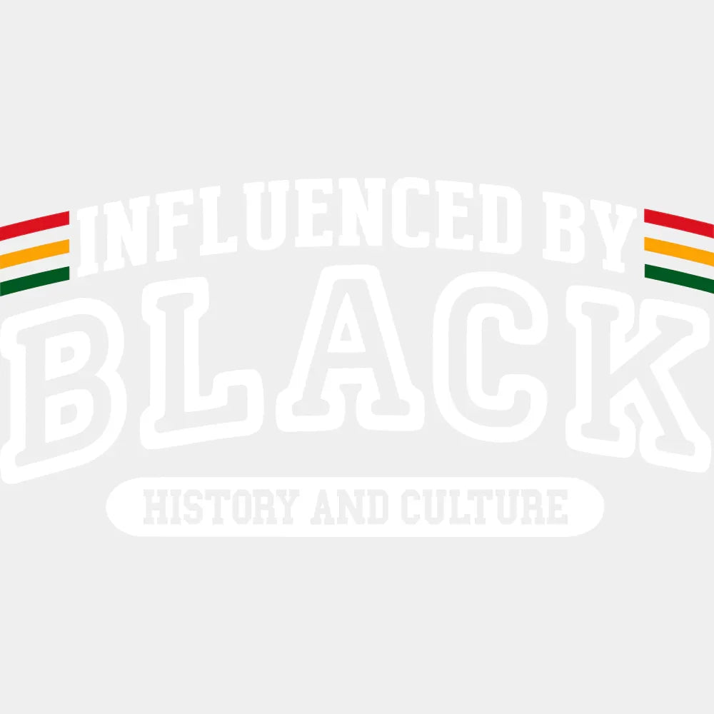 Influenced By Black History And Culture - BLM DTF Transfer Adult Unisex - S & M (10’’) / Light Color Design (See