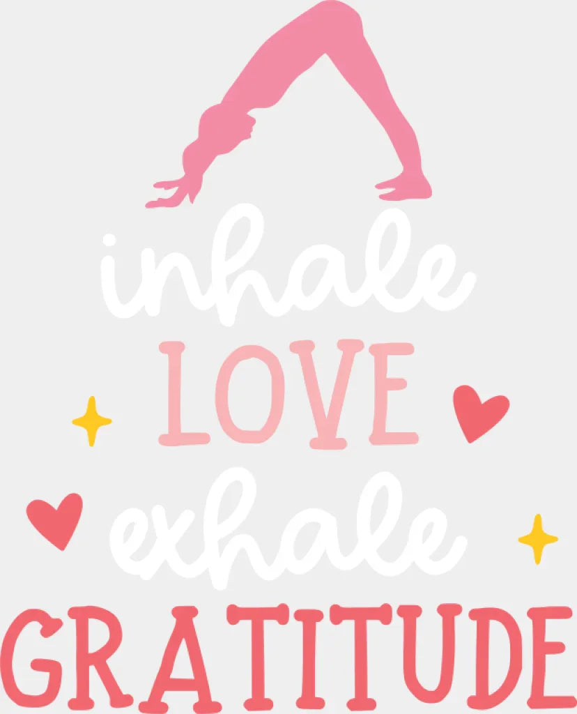 Inhale Love Exhale Gratitude - Yoga DTF Transfer Adult Unisex - S & M (10’’) / Light Color Design (See Imaging)