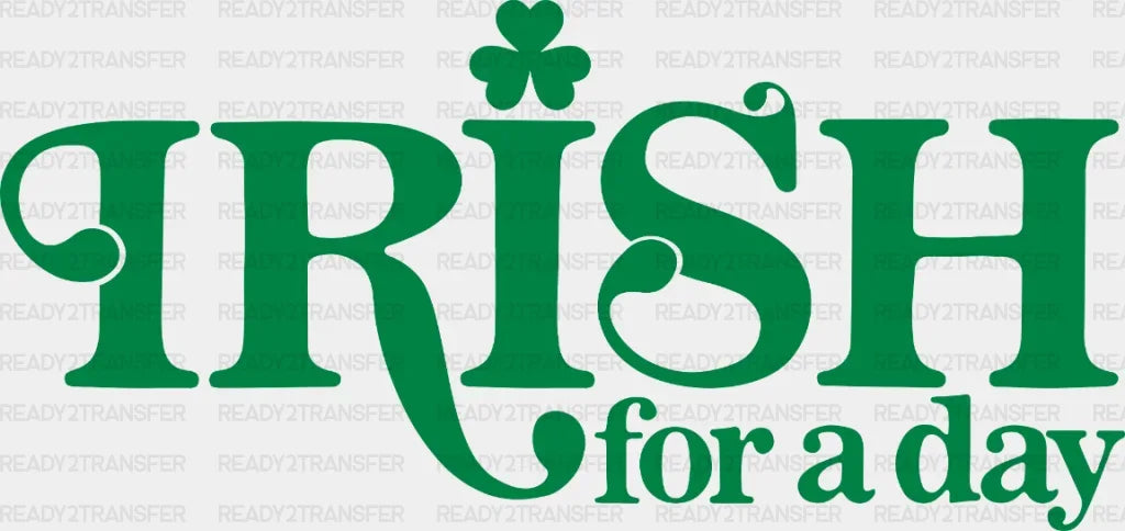 Irish For A Day St. Patrick’s Dtf Heat Transfer Saint Patricks Design St Paddys