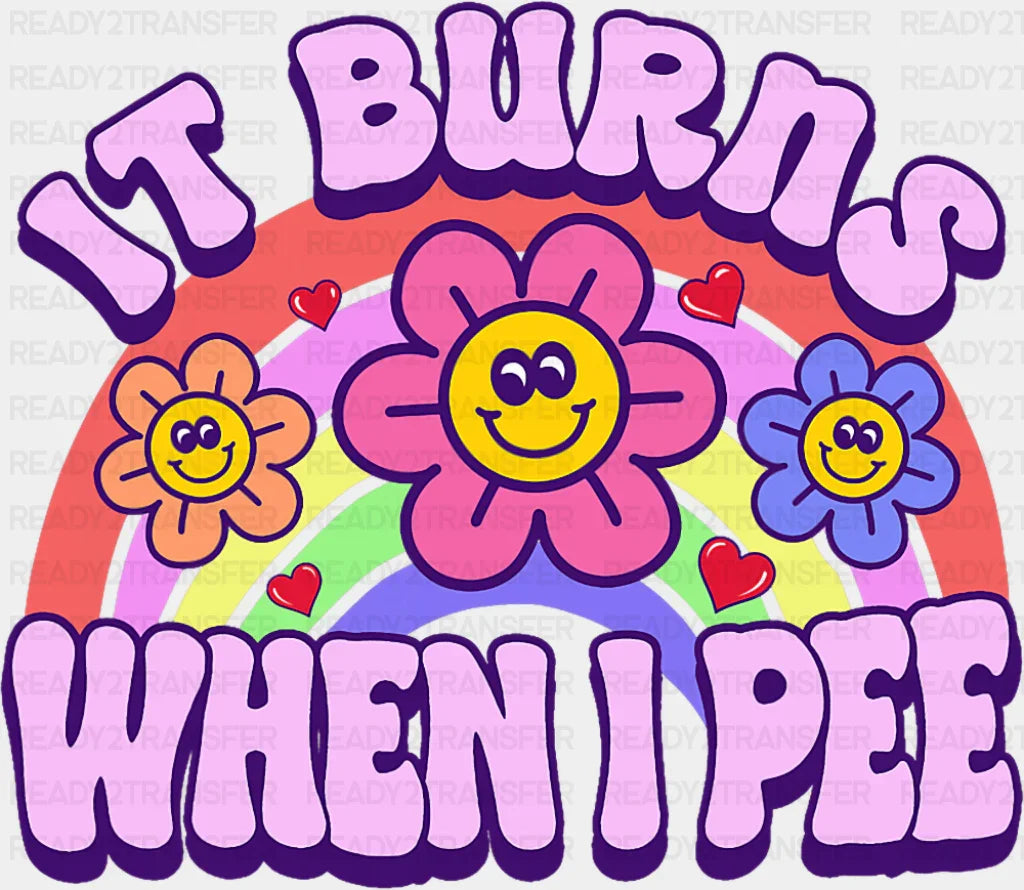It Burns When I Pee - Funny DTF Transfer