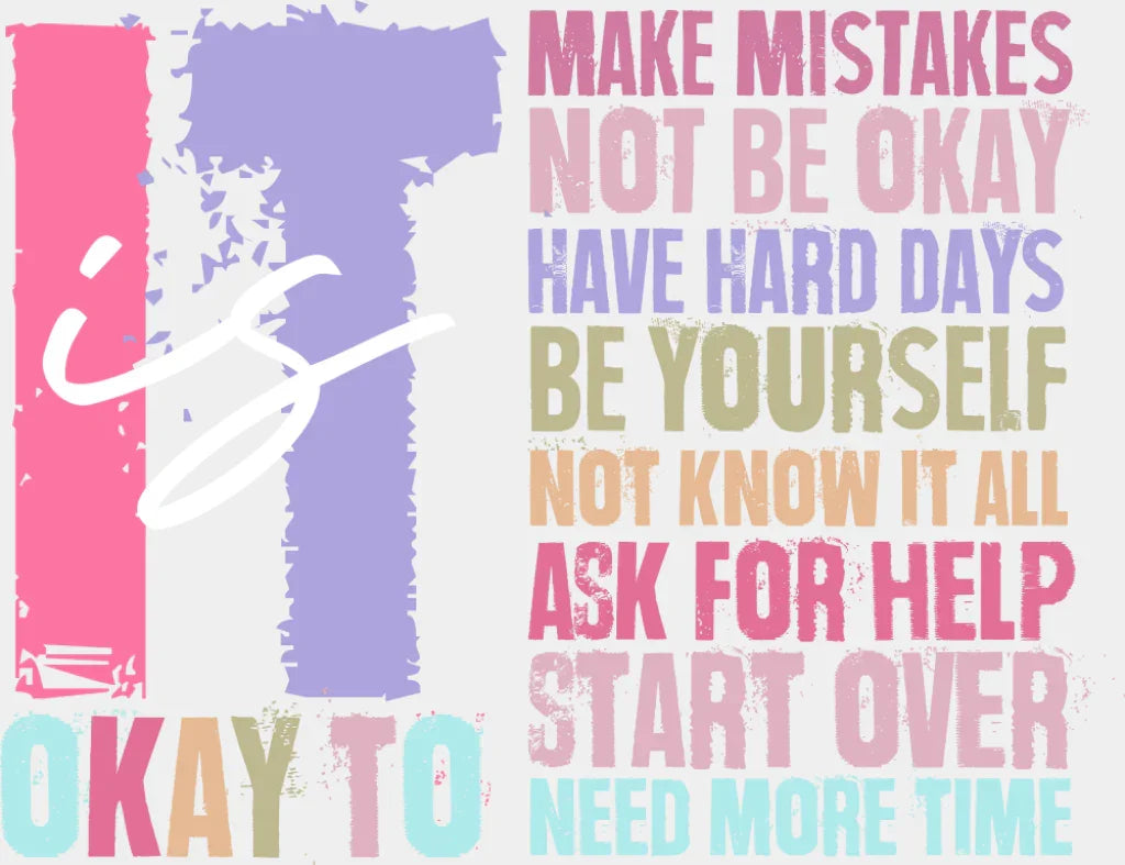 It Is Okay To - Mental Health DTF Transfer Adult Unisex - S & M (10’’) / Light Color Design (See Imaging)