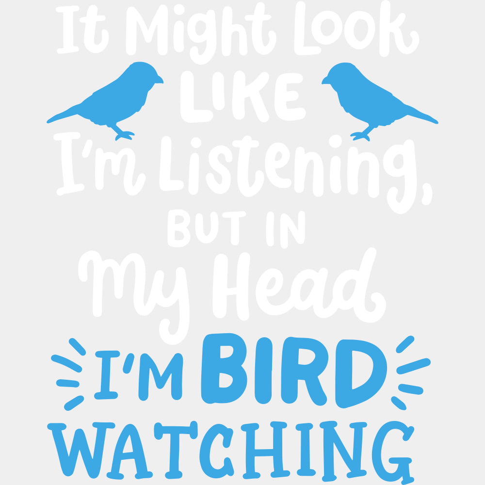 It Might Look Like I'm Listening But... - Birds DTF Transfers ready2transfer Light Color Design (See Imaging)