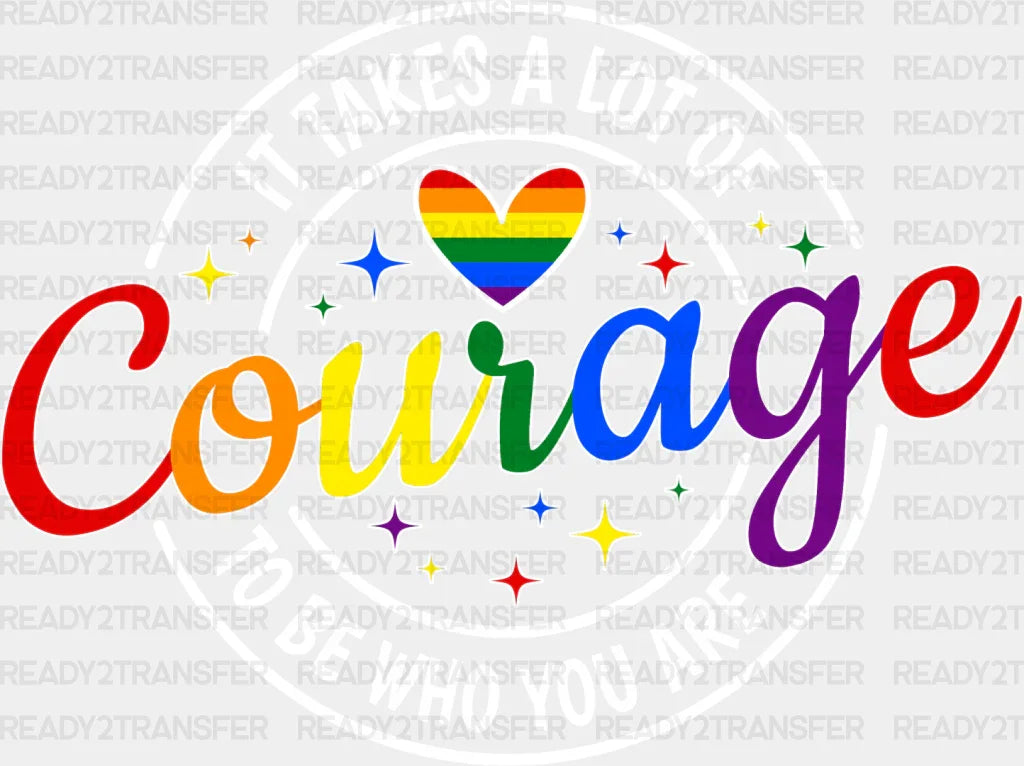 It Takes A Lot Of Courage - Lgbtq + Dtf Transfer Adult Unisex S & M (10’’) / Light Color Design