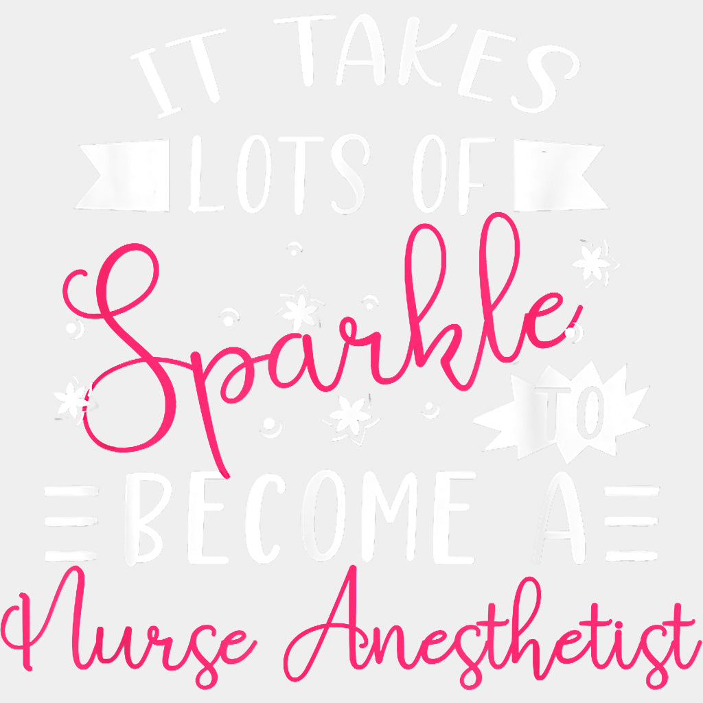 It Takes Lots Of Sparkle - CRNA Nurse DTF Transfers ready2transfer Light Color Design (See Imaging)