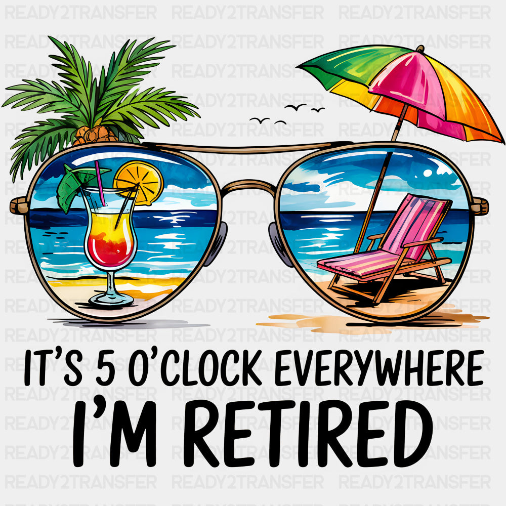 It's 5 O'Clock Everywhere, I'm Retired - Retirement DTF Transfers ready2transfer Dark Color Design (See Imaging)