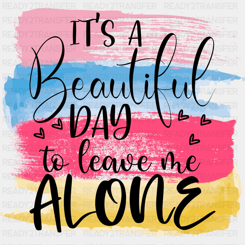 It's A Beautiful Day To Leave Me Alone - Retirement DTF Transfers ready2transfer Dark Color Design (See Imaging)