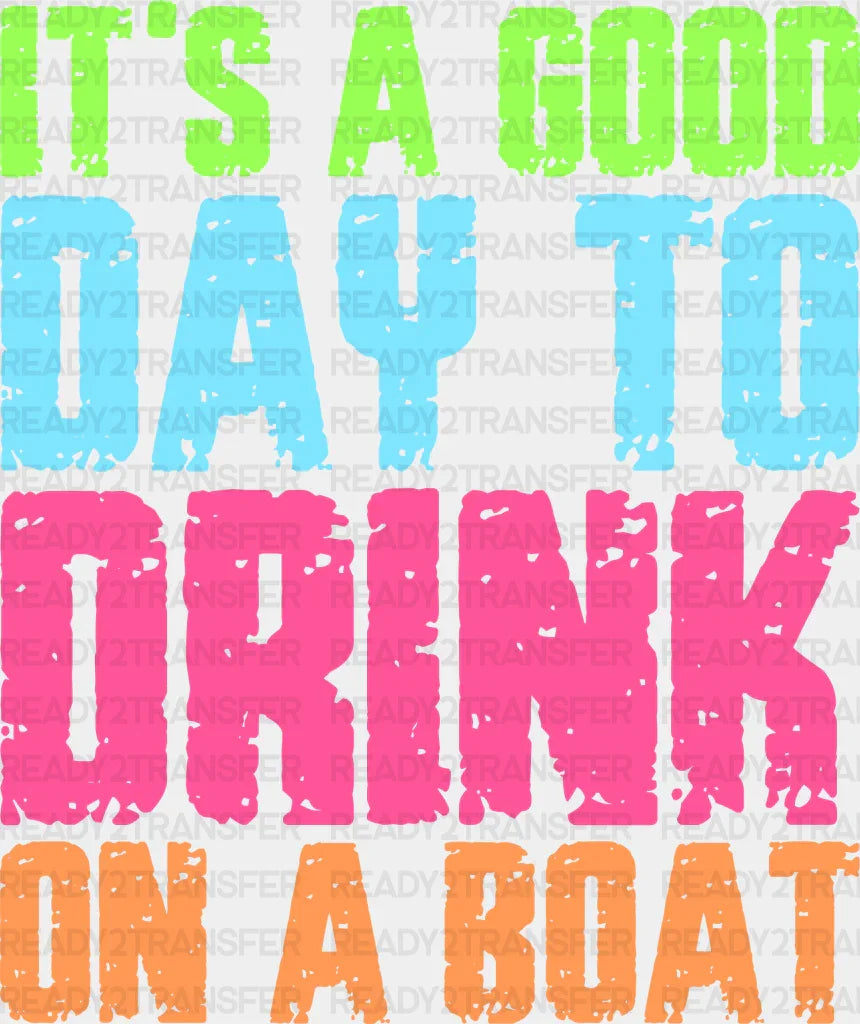 It’s A Good Day To Drink On Boat - Boating Dtf Heat Transfer