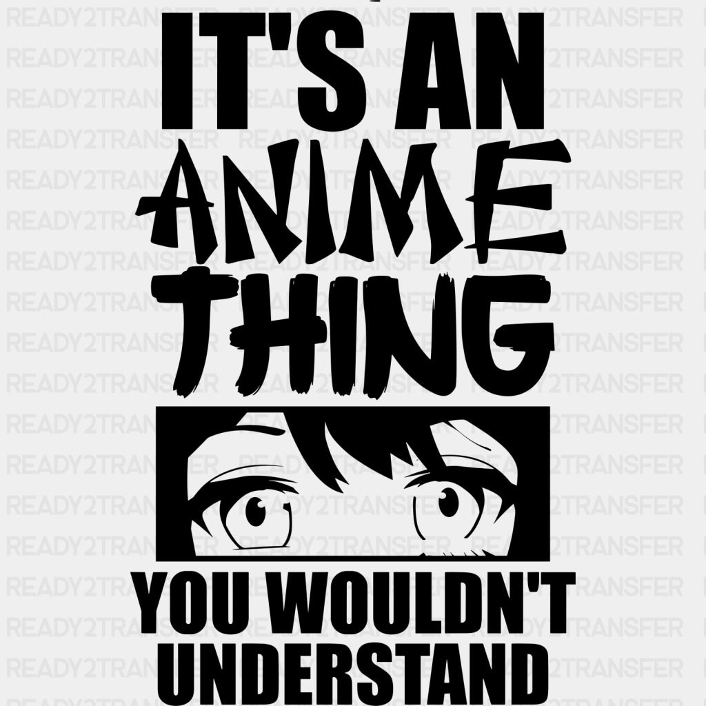 It’s An Anime Thing You Wouldn’t Understand - Anime DTF Transfers - Adult Unisex - S & M (10’’) / Dark Color Design