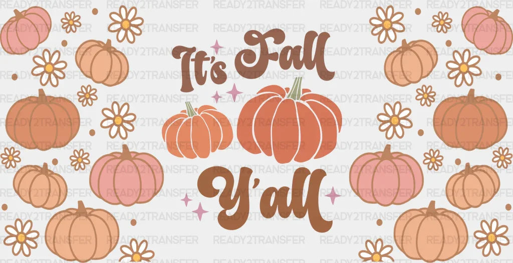 It’s Fall Y’all Pumpkin - Cup Wrap Uv Sticker Permanent Dtf Decal
