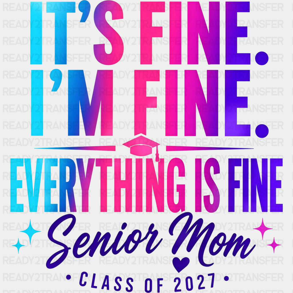 It’s Fine I’m Fine Everything Is Fine Senior Mom - Senior DTF Transfers