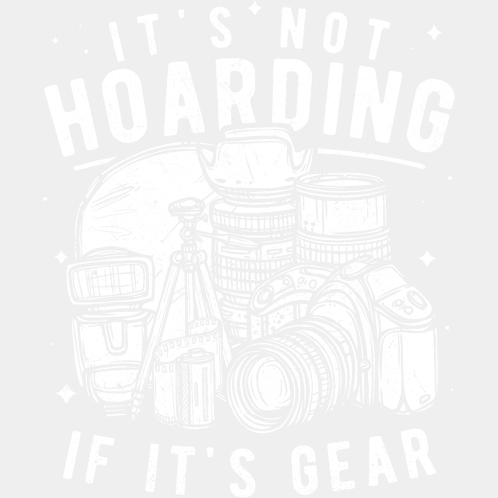 It's Not Hoarding If It's Gear - Photography DTF Transfers ready2transfer Light Color Design (See Imaging)