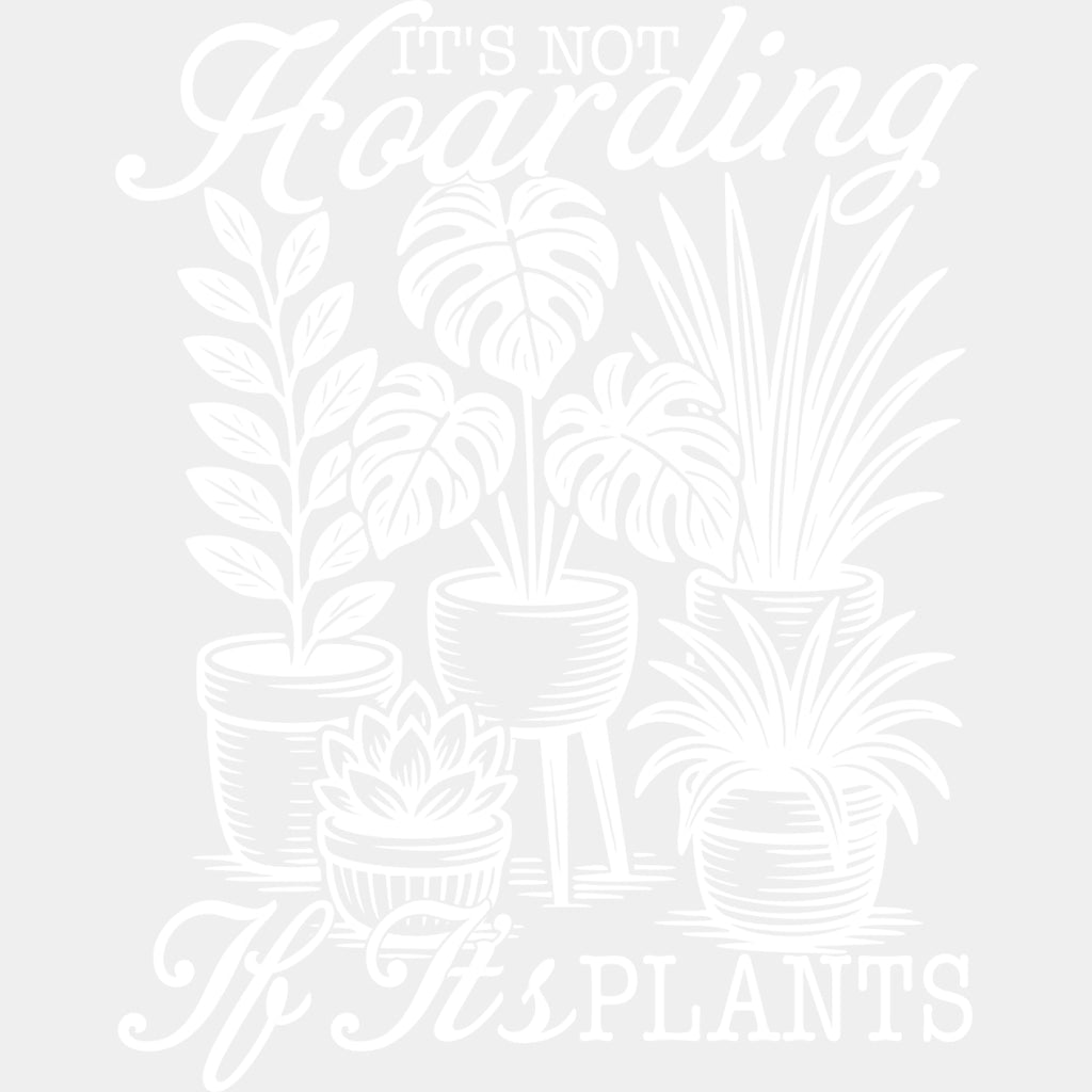 It's Not Hoarding If It's Plants - Plants DTF Transfers ready2transfer Light Color Design (See Imaging)