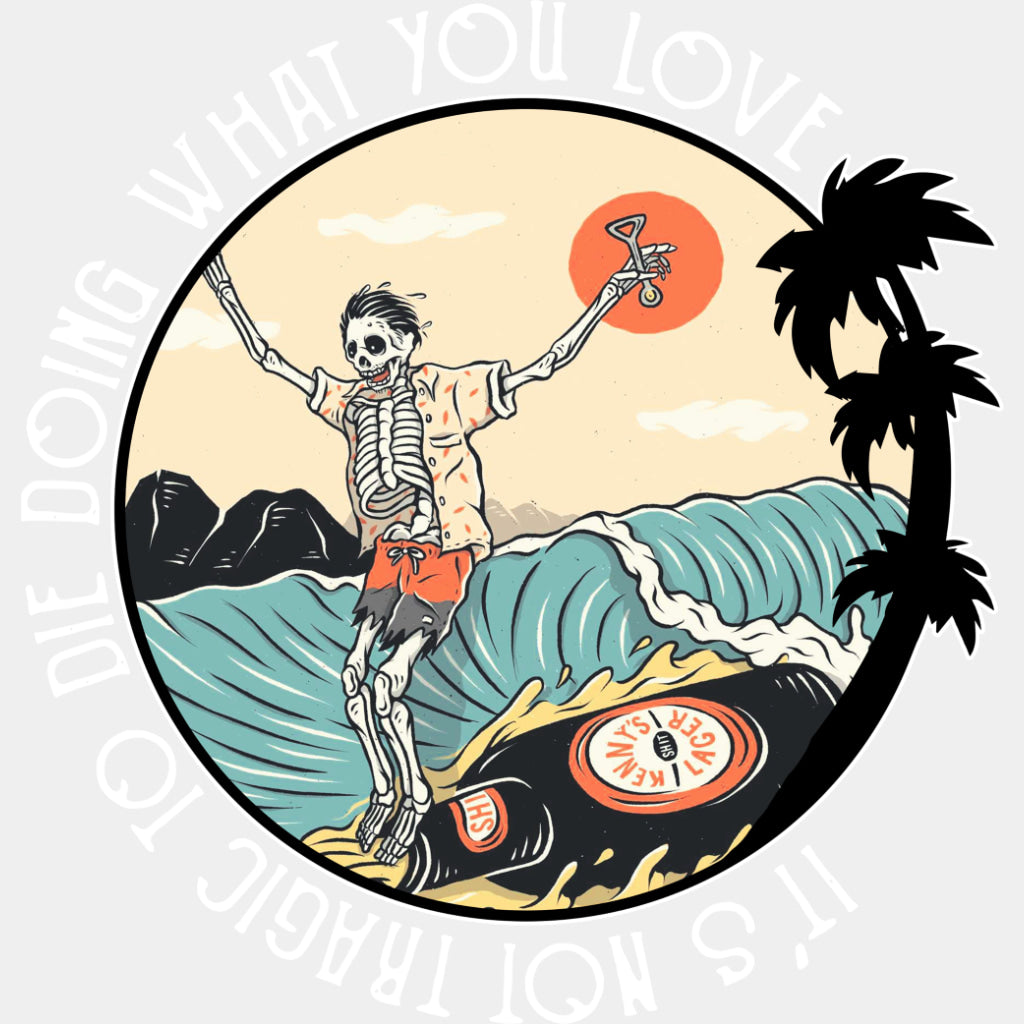 It's Not Tragic To Die Doing What You Love - Surfing DTF Transfers ready2transfer Light Color Design (See Imaging)