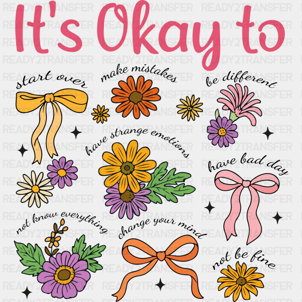 It's Okay To, Flowers & Ribbons - Mental Health DTF Transfers ready2transfer Dark Color Design (See Imaging)