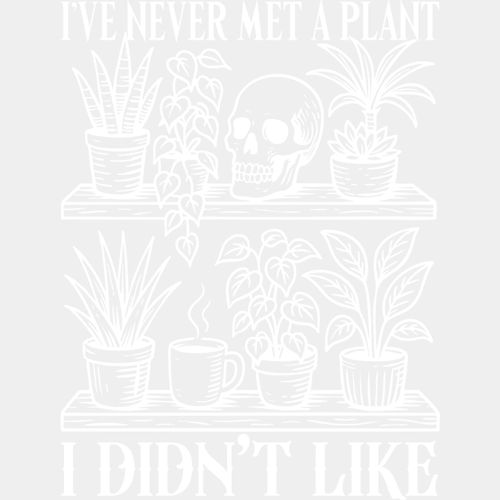 I've Never Met A Plant, I Didn't Like - Plants DTF Transfers ready2transfer Light Color Design (See Imaging)