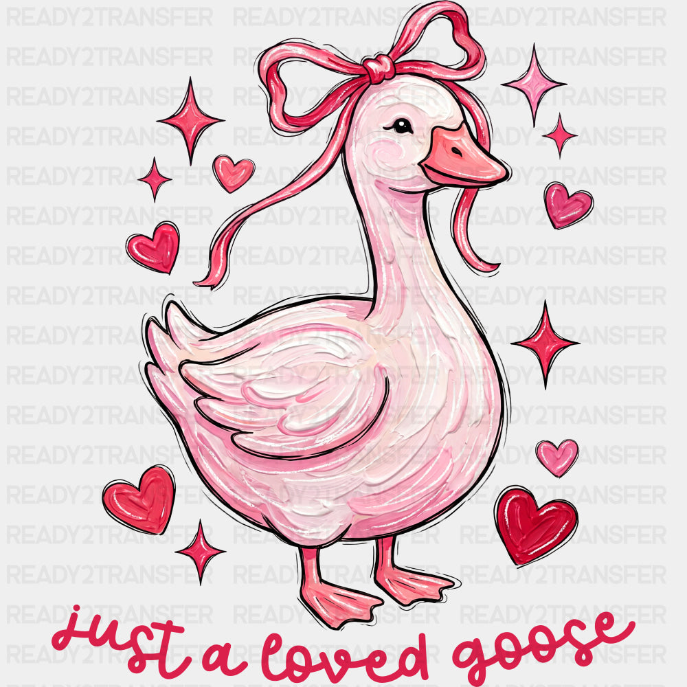 Just A Loved Goose, Hearts - Valentine's Day DTF Transfers ready2transfer Dark Color Design (See Imaging)