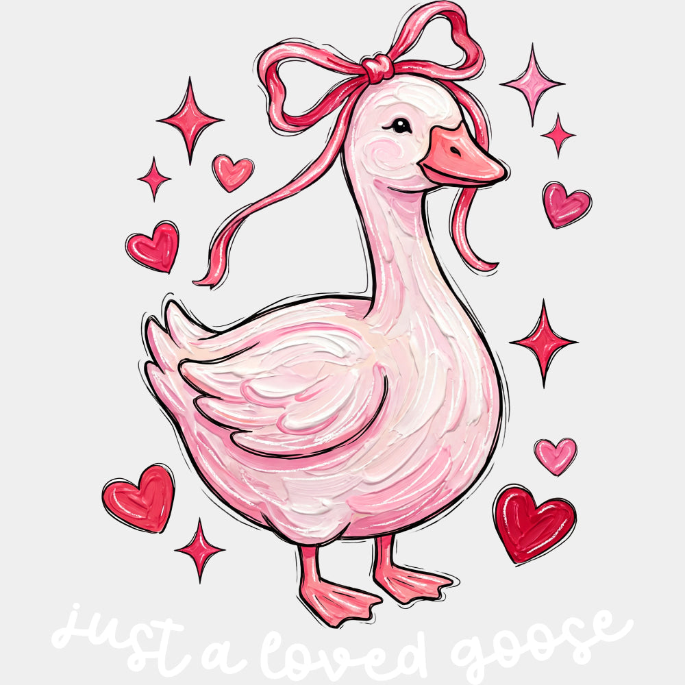 Just A Loved Goose, Hearts - Valentine's Day DTF Transfers ready2transfer Light Color Design (See Imaging)