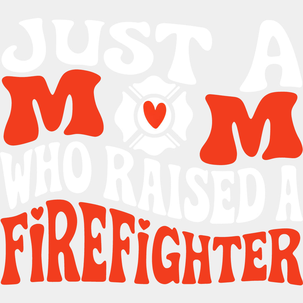 Just A Mom Who Raised A Firefighter, Retro - Fire Department DTF Transfers ready2transfer Light Color Design (See Imaging)
