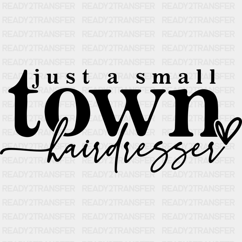 Just A Small Town Hairdresser - Hair Stylist DTF Transfers ready2transfer Dark Color Design (See Imaging)