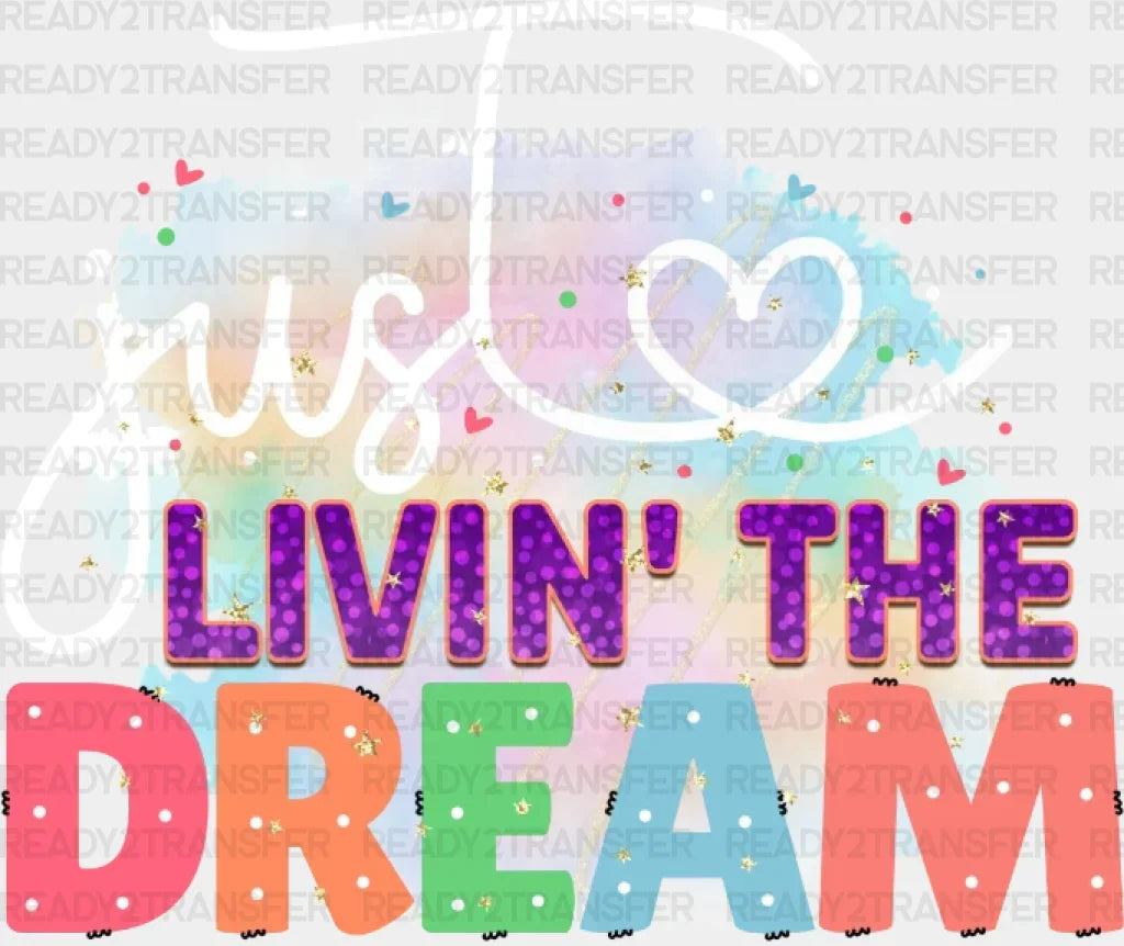 Just Livin’ The Dream Dtf Transfer