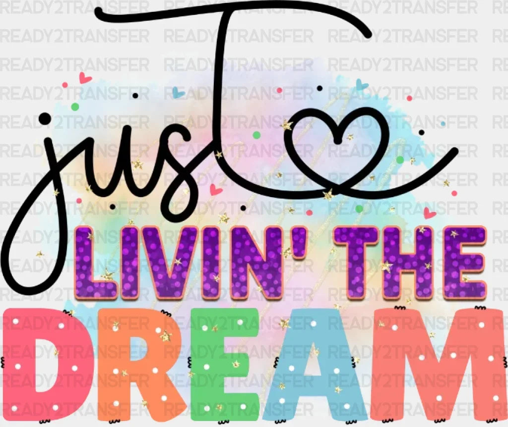 Just Livin’ The Dream Dtf Transfer