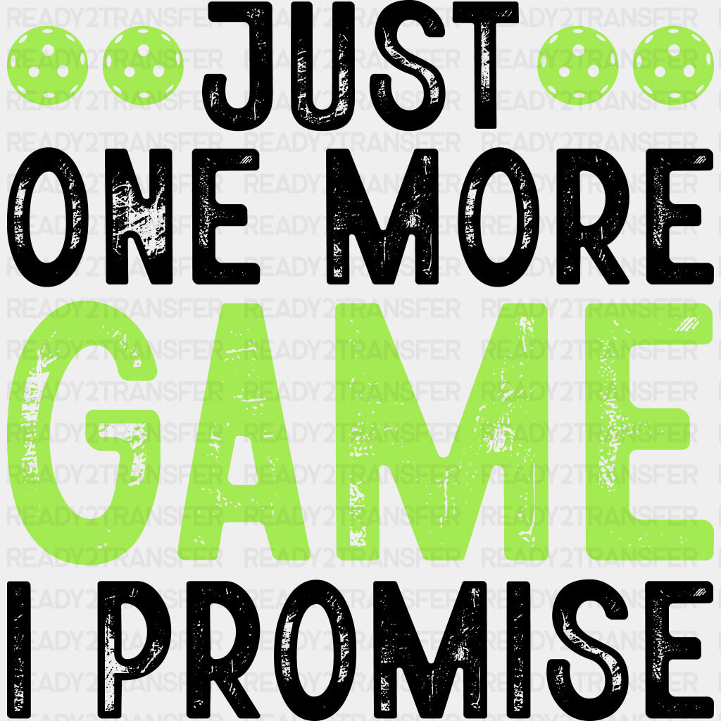 Just One More Game I Promise - Pickleball DTF Transfers ready2transfer Dark Color Design (See Imaging)