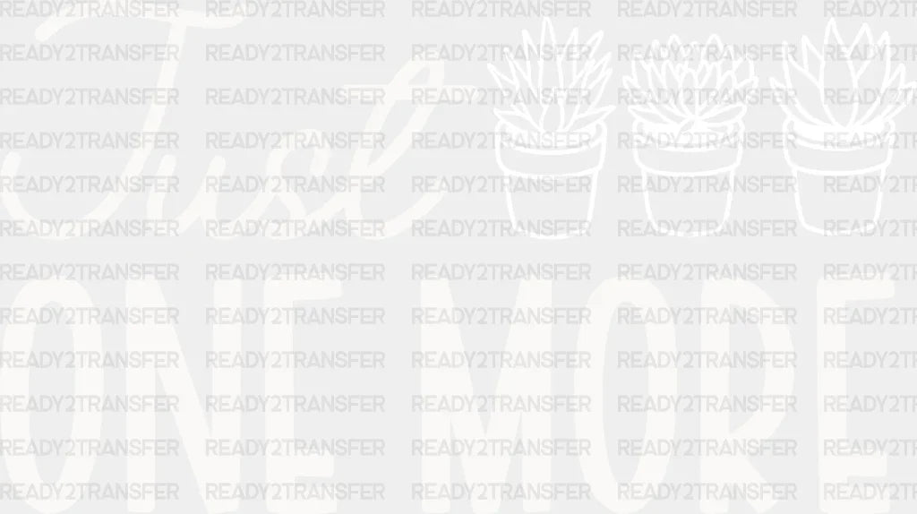 Just One More - Plants Dtf Heat Transfer Adult Unisex S & M (10’’) / Light Color Design (See