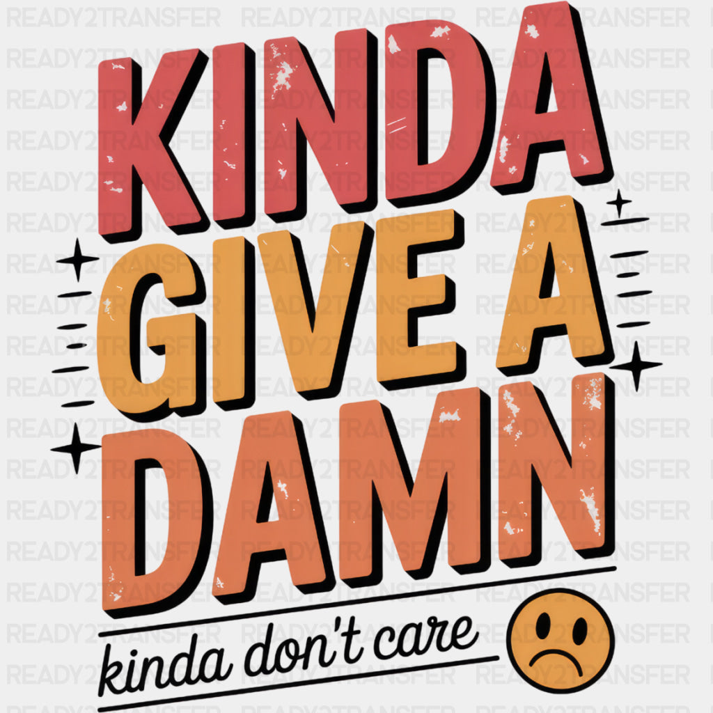 Kinda Give A Damn, Kinda Don't Care - Funny DTF Transfers ready2transfer Dark Color Design (See Imaging)