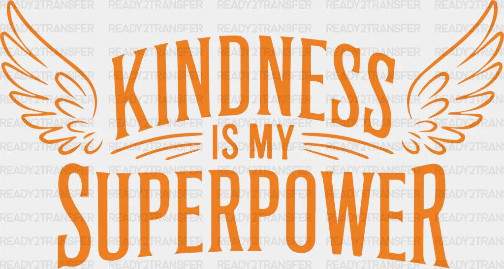 Kindness Is My Superpower - Anti Bullying Iron On Dtf Transfer